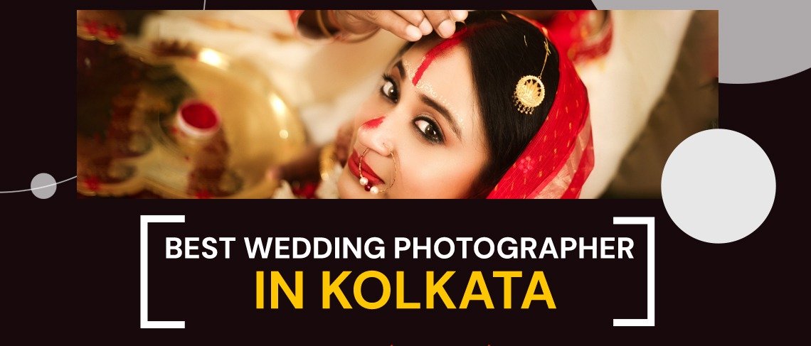 Capture Your Forever: Finding The Best Wedding Photographer in Kolkata