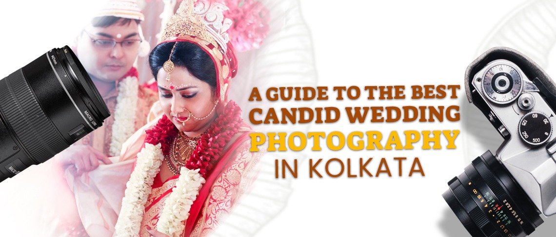 A Guide to the Best Candid Wedding Photography in Kolkata.
