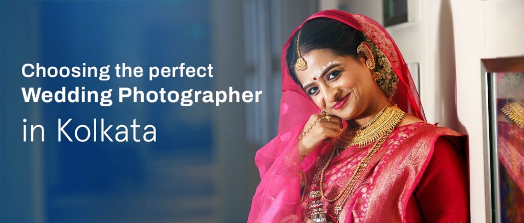 Choosing the Perfect Wedding Photographer in Kolkata 2025