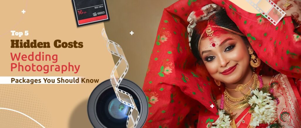 Top 5 Hidden Costs in Wedding Photography Packages You Should Know