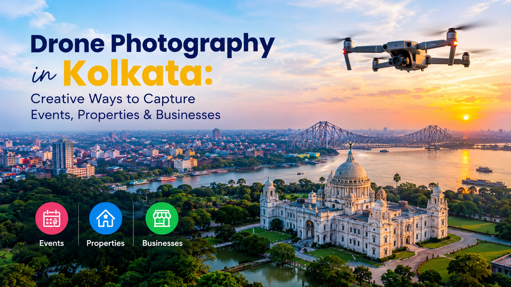 Drone Photography in Kolkata: Creative Ways to Capture Events, Properties & Businesses
